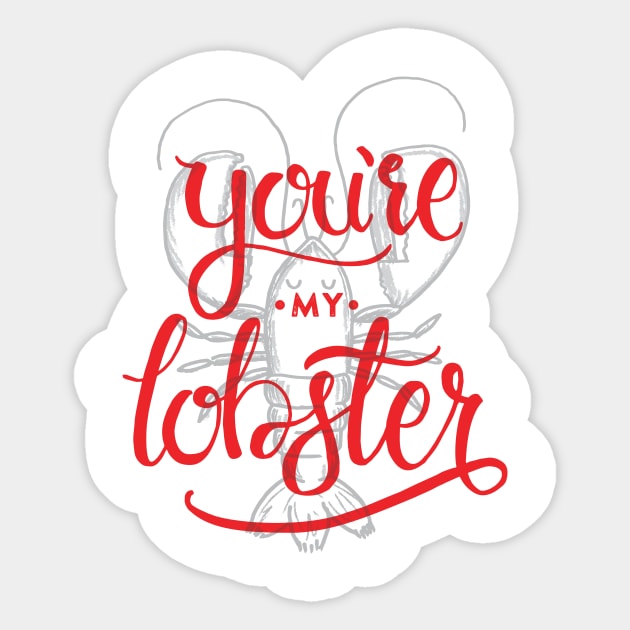 You're my lobster Sticker by ticklefightclub